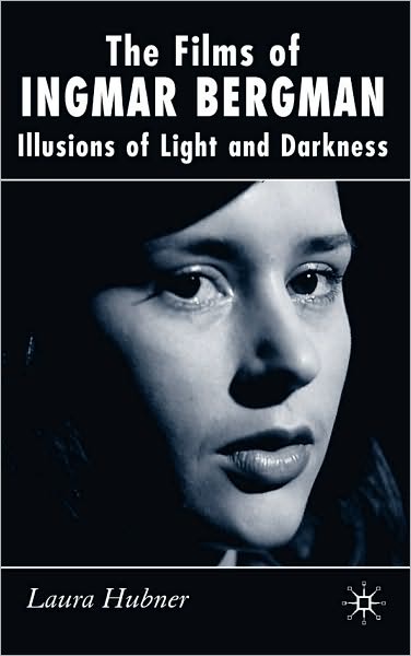 Films of Ingmar Bergman: Illusions of Light and Darkness
