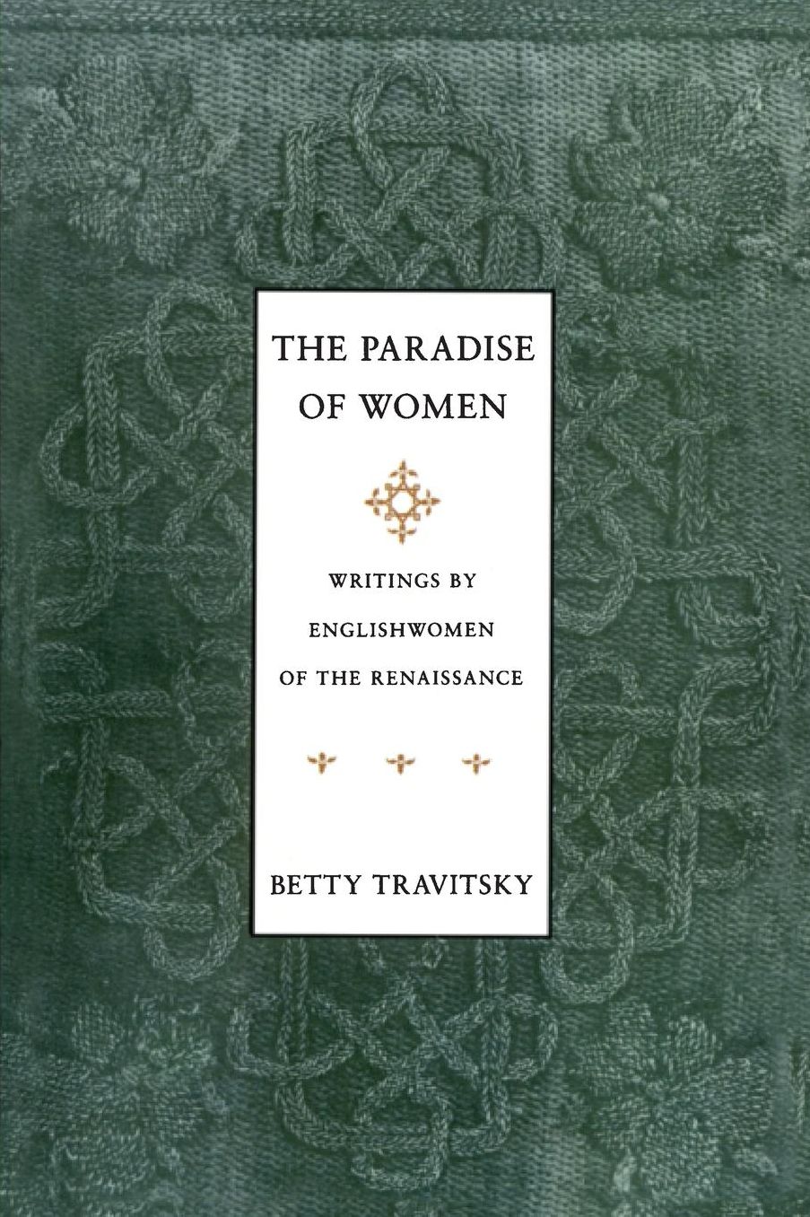 The Paradise of Women: Writings by Englishwomen in the Renaissance