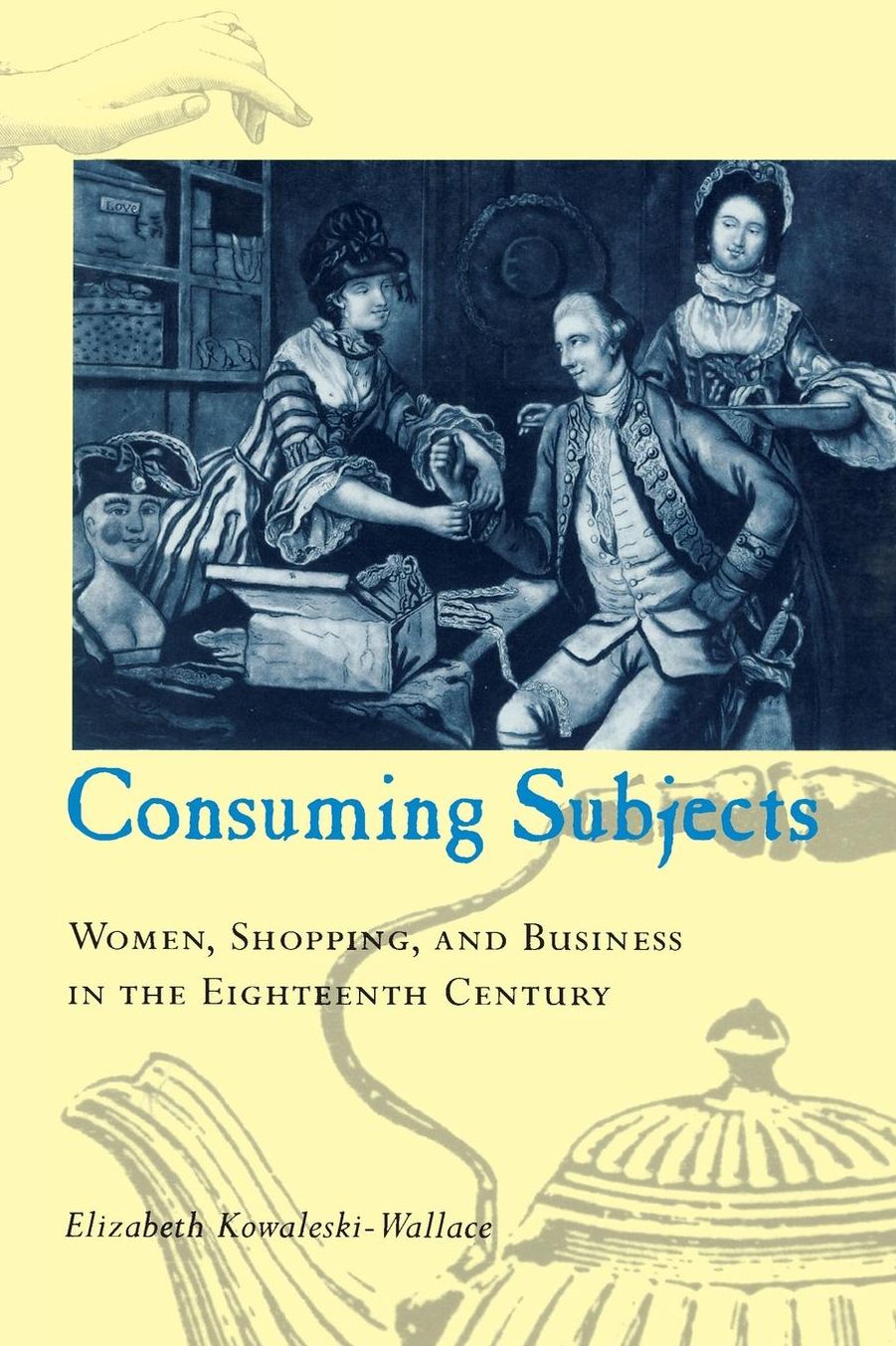 Consuming Subjects: British Women and Consumer Culture in the Eighteenth Century