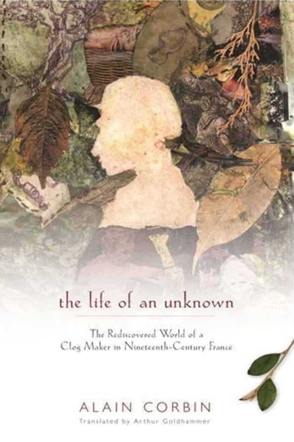 The Life of an Unknown: The Rediscovered World of a Clog Maker in Nineteenth-Century France