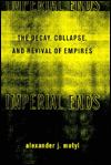 Imperial Ends: The Decay, Collapse, and Revival of Empires