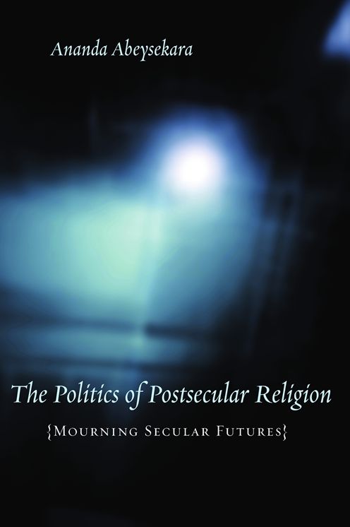 The Politics of Postsecular Religion : Mourning Secular Futures