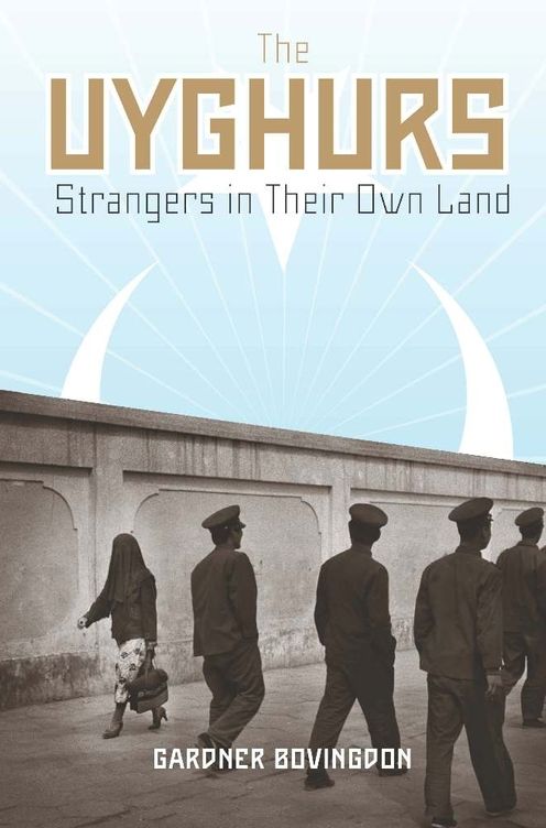 The Uyghurs : Strangers in Their Own Land