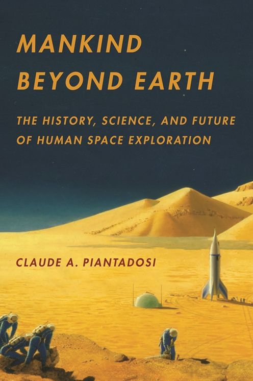 Mankind Beyond Earth : The History, Science, and Future of Human Space Exploration