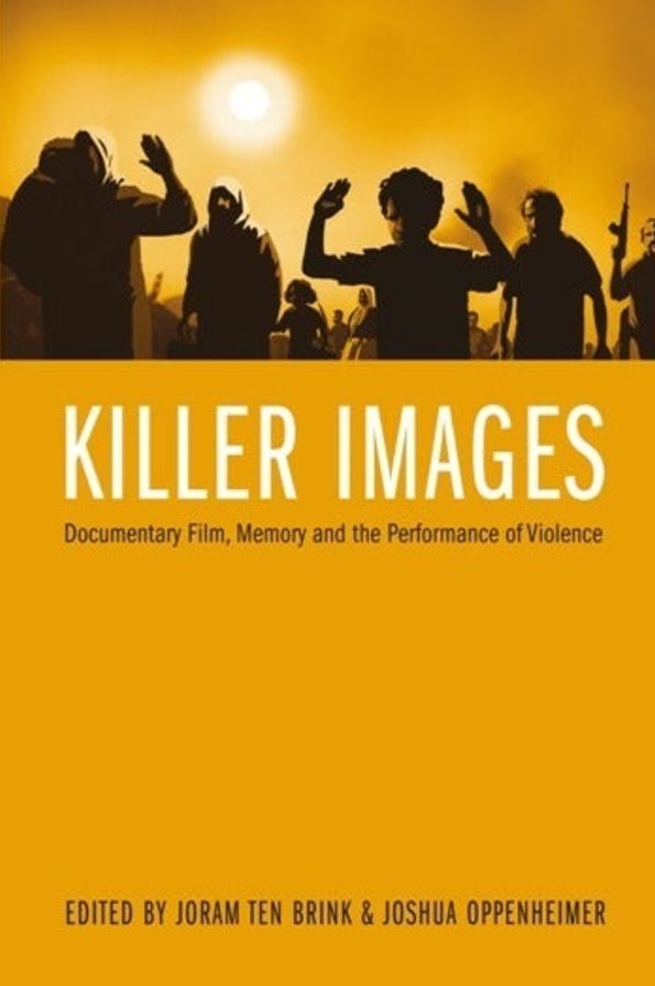 Killer Images: Documentary Film, Memory and the Performance of Violence