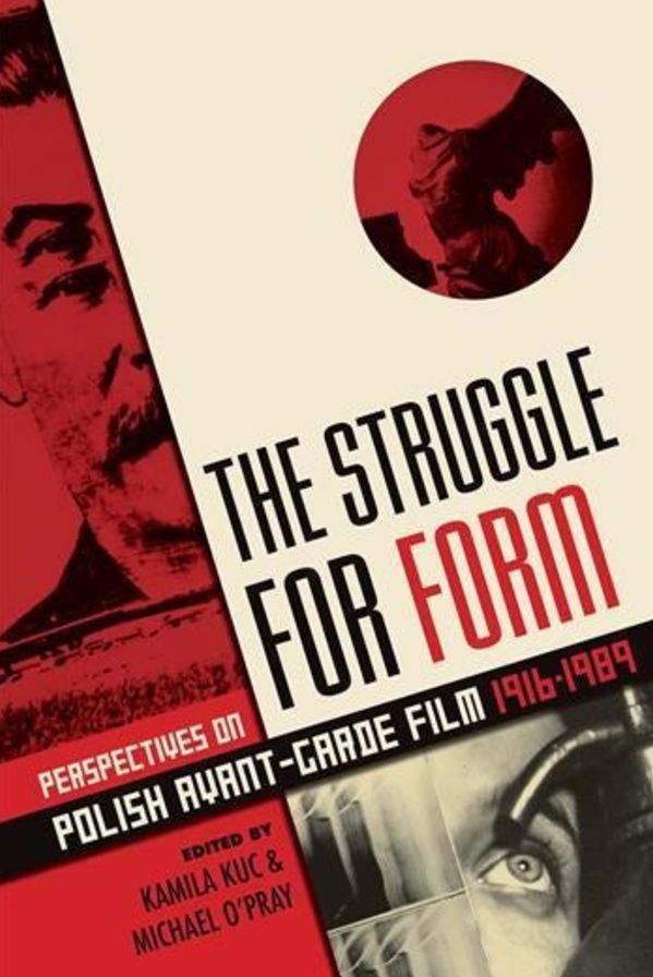 The Struggle for Form: Perspectives on Polish Avant-Garde Film 1916-1989