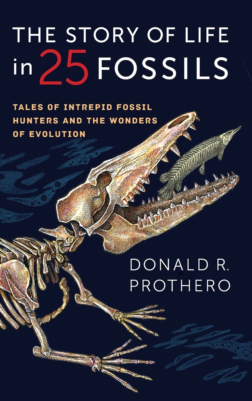 The Story of Life in 25 Fossils: Tales of Intrepid Fossil Hunters and the Wonders of Evolution