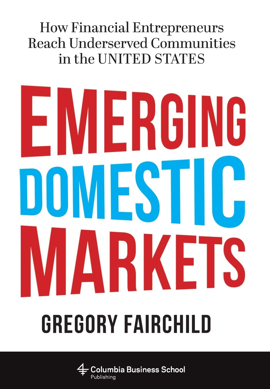 Emerging Domestic Markets: How Financial Entrepreneurs Reach Underserved Communities in the United States