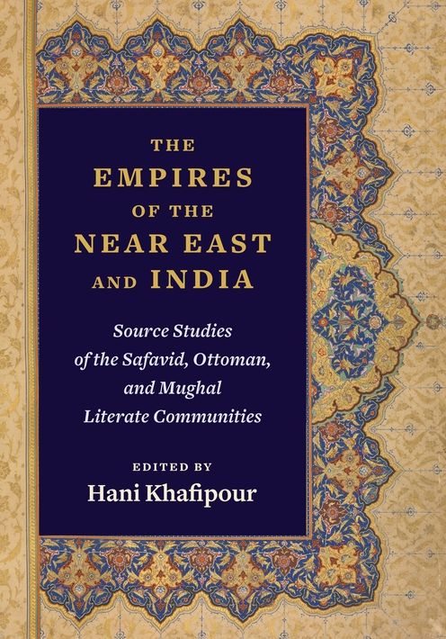 The Empires of the Near East and India: Source Studies of the Safavid, Ottoman, and Mughal Literate Communities