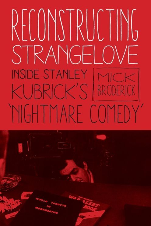Reconstructing Strangelove: Inside Stanley Kubrick's "nightmare Comedy"
