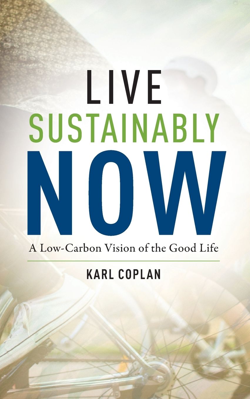 Live Sustainably Now : A Low-carbon Vision of the Good Life