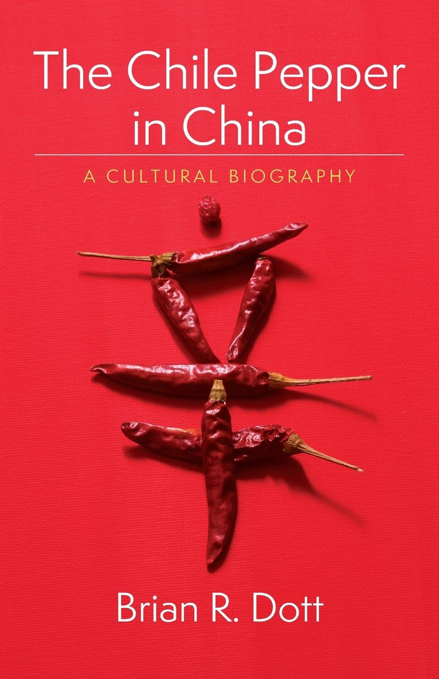 The Chile Pepper in China: A Cultural Biography