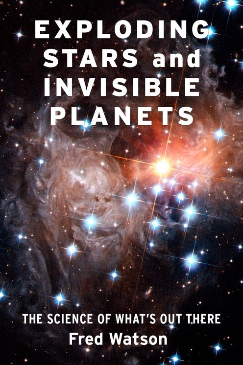 Exploding Stars and Invisible Planets : The Science of What's Out There