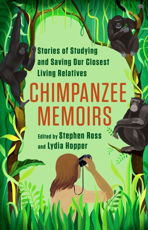 Chimpanzee Memoirs: Stories of Studying and Saving Our Closest Living Relatives