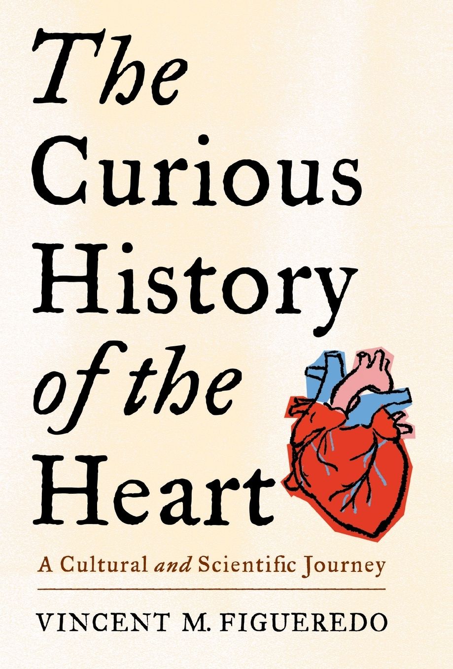 The Curious History of the Heart: A Cultural and Scientific Journey