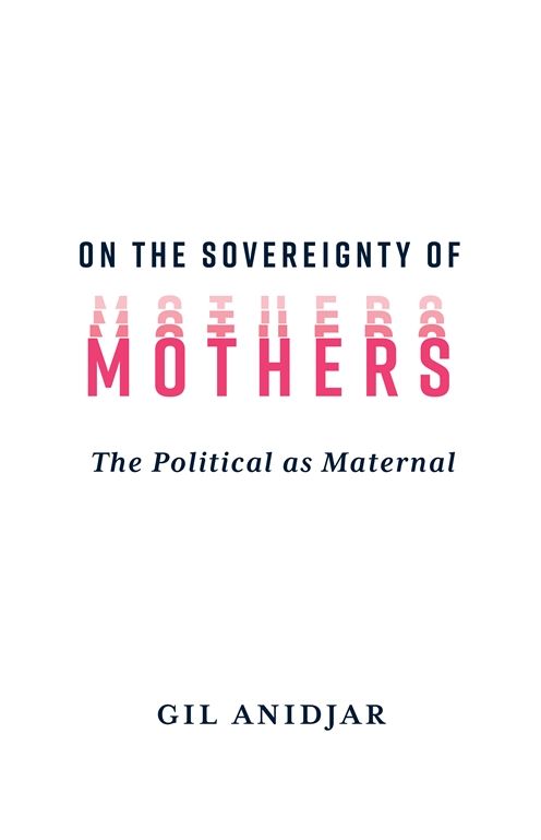 On the Sovereignty of Mothers: The Political as Maternal