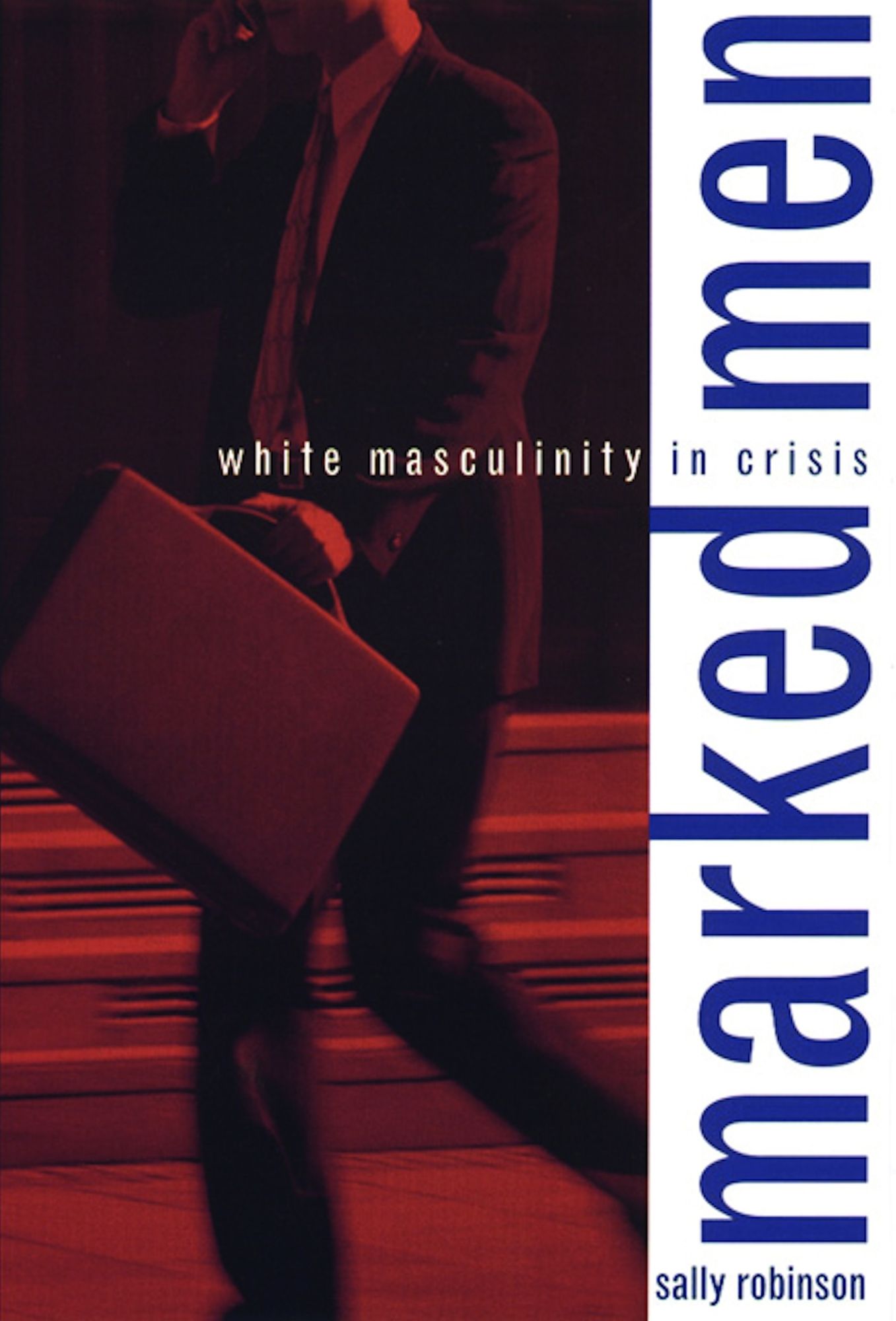 Marked Men: White Masculinity in Crisis