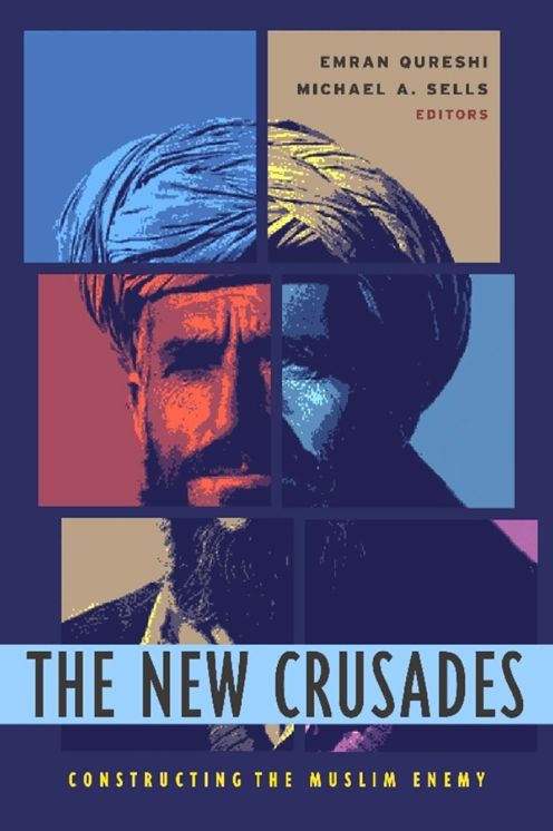 The New Crusades: Constructing the Muslim Enemy