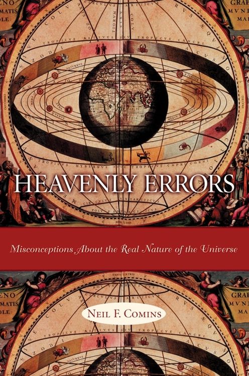 Heavenly Errors: Misconceptions About the Real Nature of the Universe