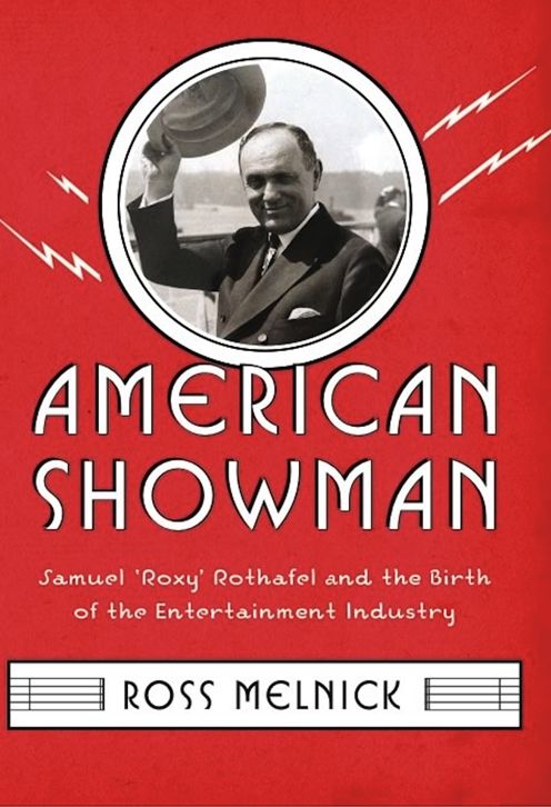 American Showman: Samuel "Roxy" Rothafel and the Birth of the Entertainment Industry, 1908-1935