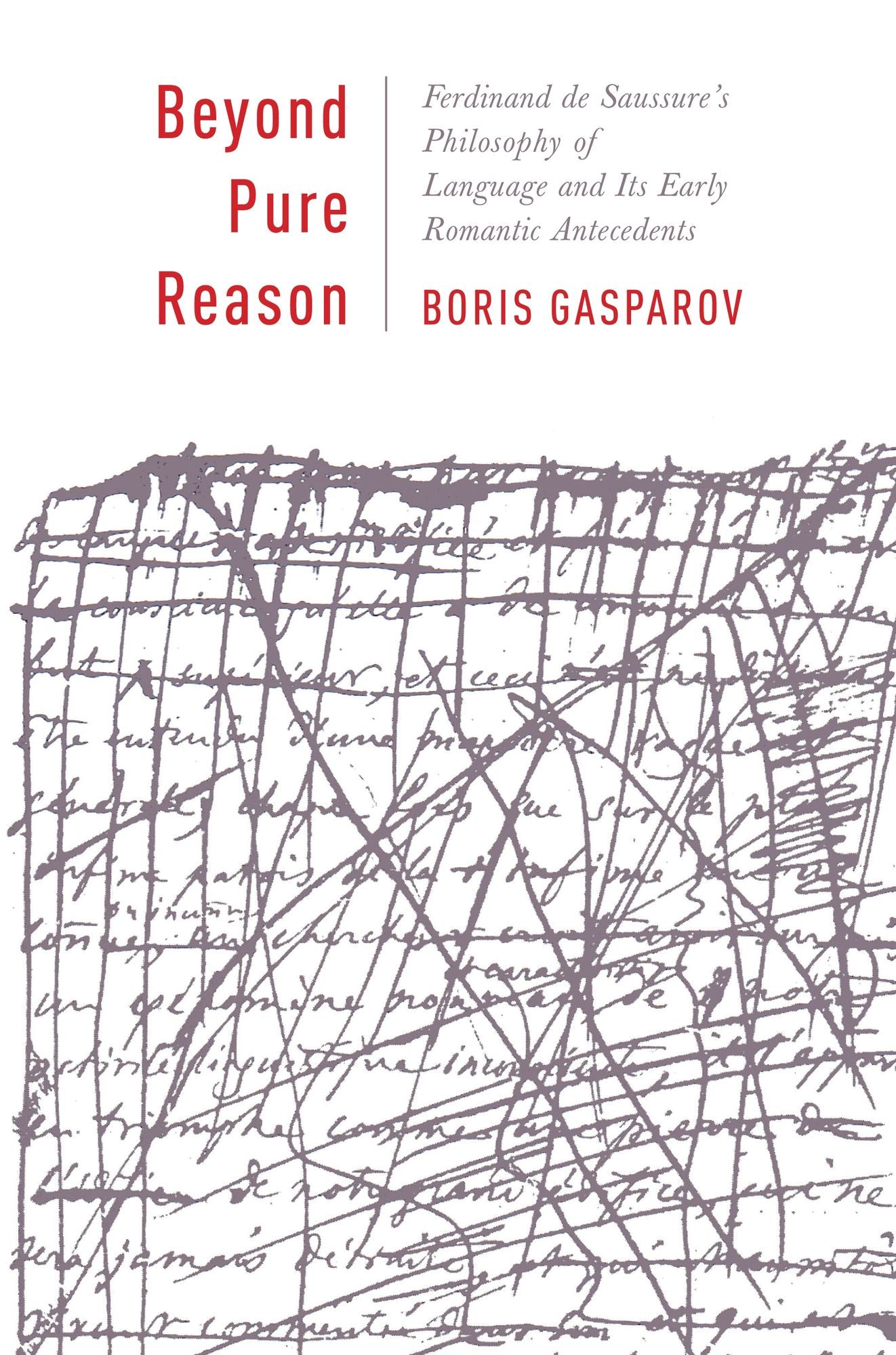 Beyond Pure Reason: Ferdinand de Saussure's Philosophy of Language and Its Early Romantic Antecedents