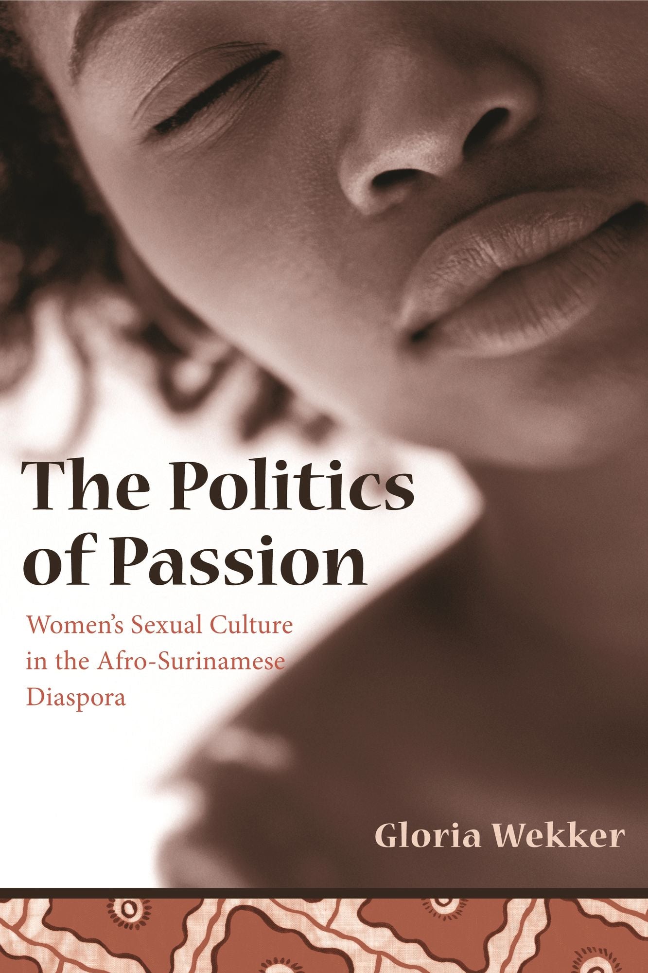 The Politics of Passion: Women's Sexual Culture in the Afro- Surinamese Diaspora