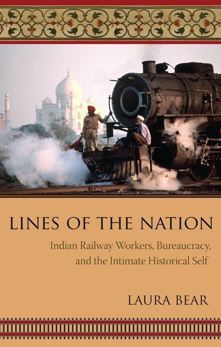 Lines of the Nation: Indian Railway Workers, Bureaucracy, and the Intimate Historical Self