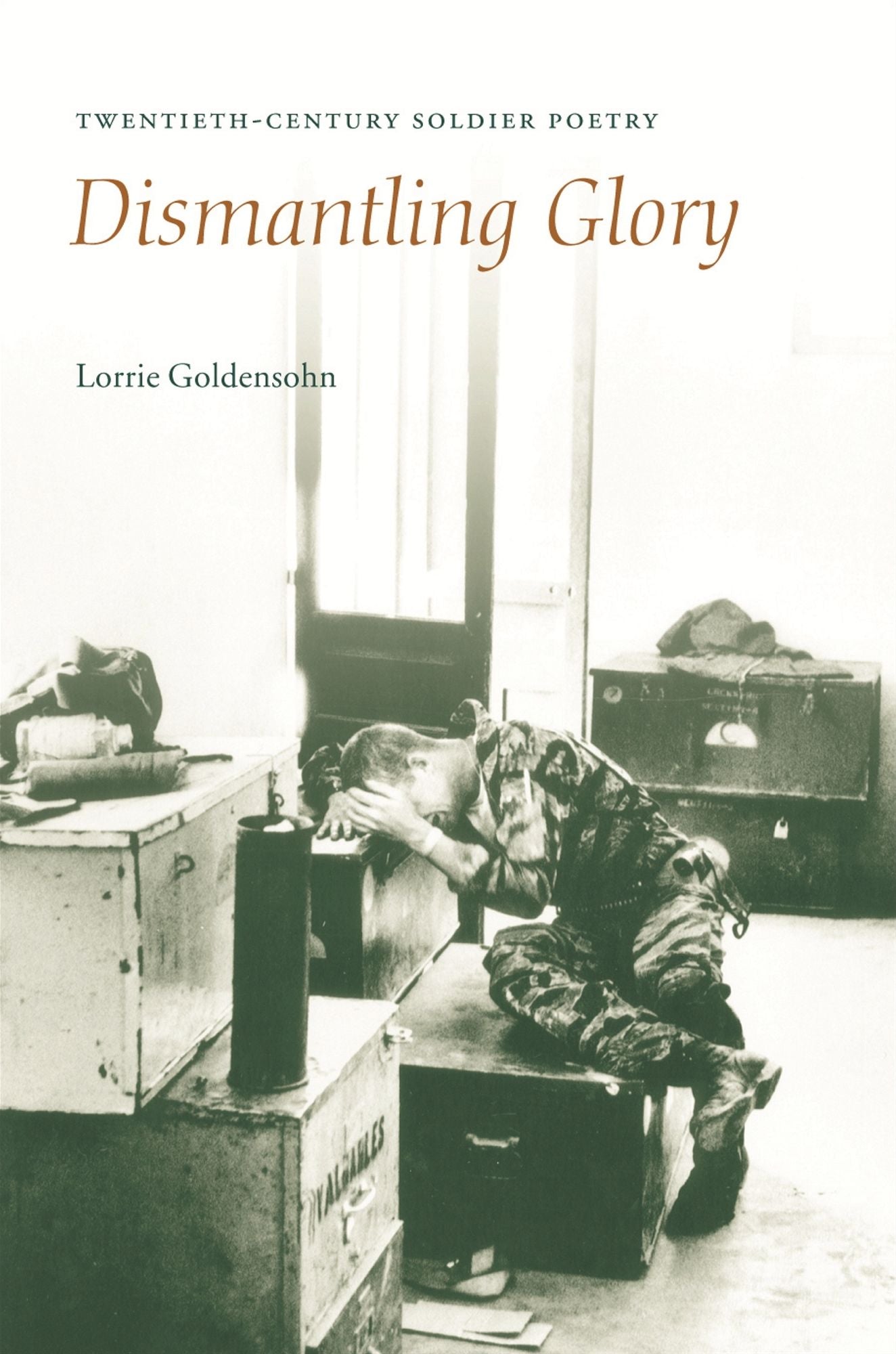 Dismantling Glory: Twentieth-Century Soldier Poetry