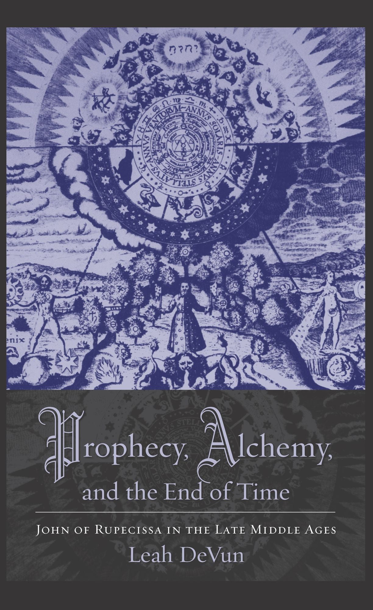 Prophecy, Alchemy, and the End of Time: John of Rupecissa in the Late Middle Ages