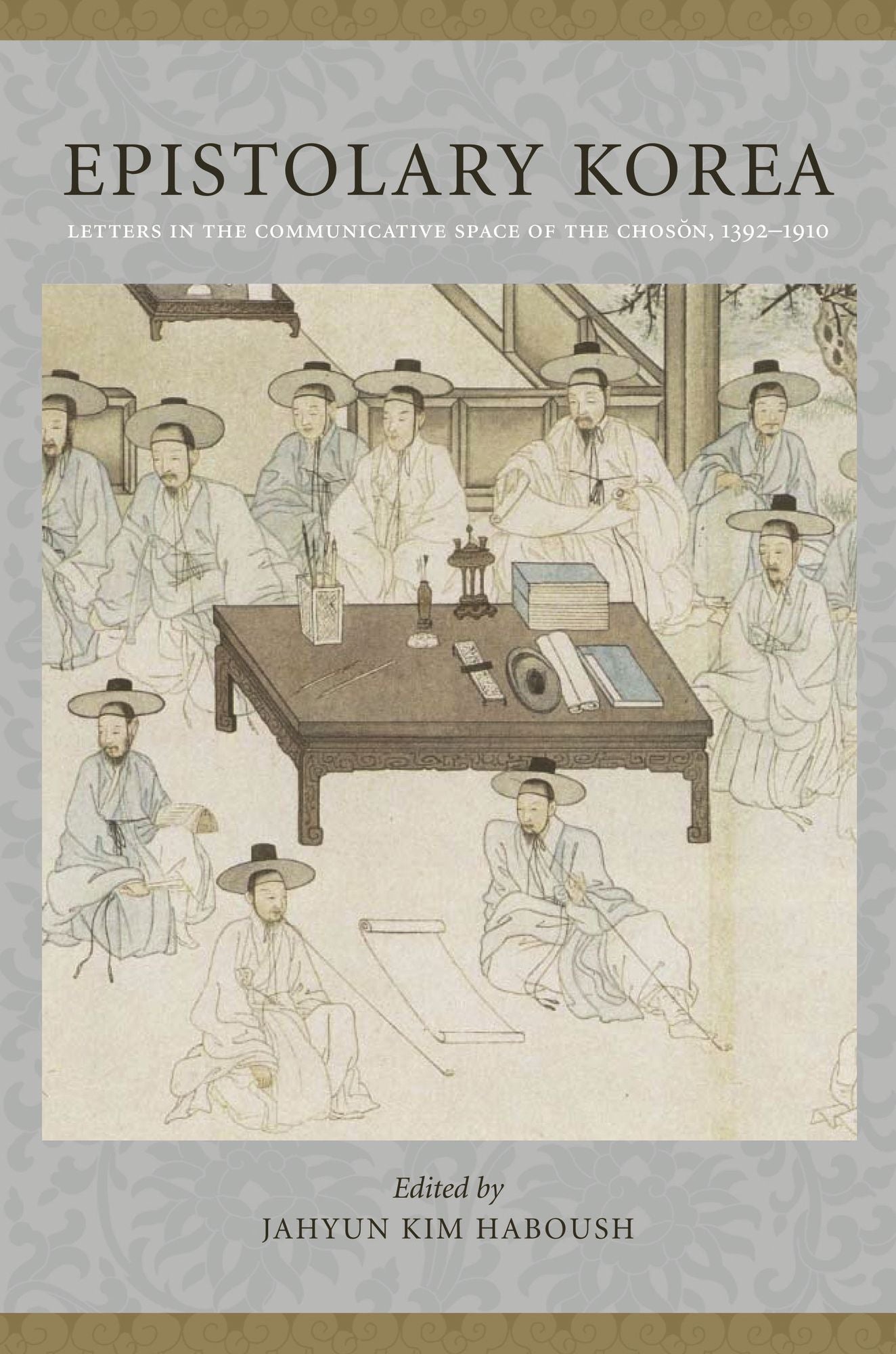Epistolary Korea: Letters in The Communicative Space of the Choson, 1392-1910