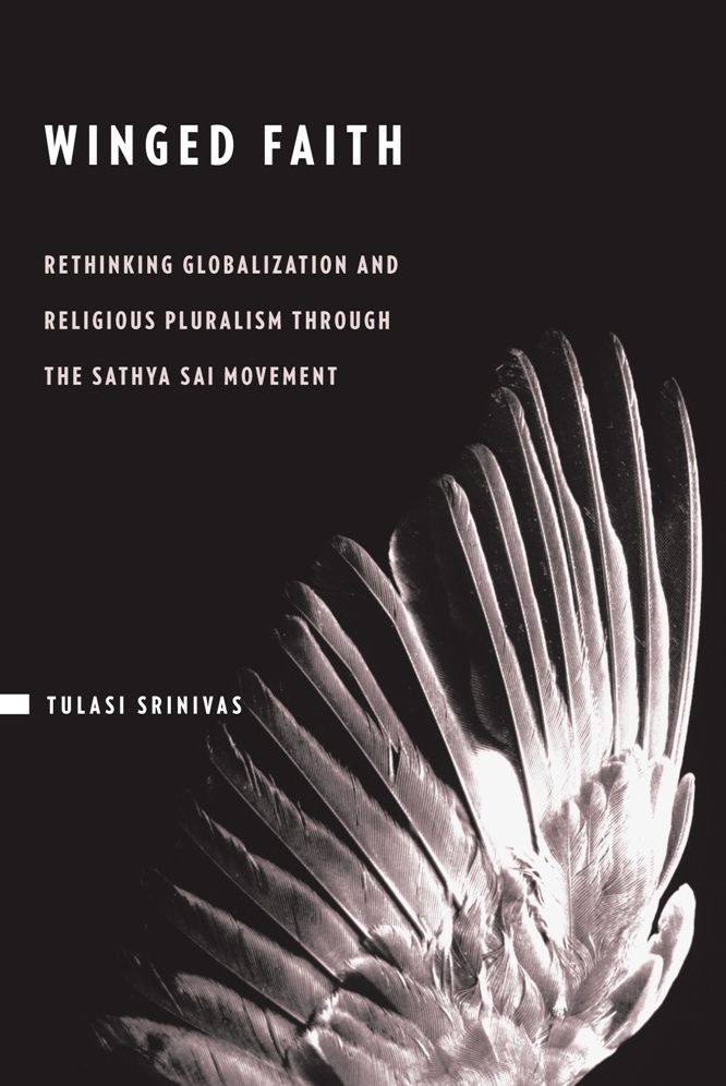 Winged Faith: Rethinking Globalization and Religious Pluralism through the Sathya Sai Movement