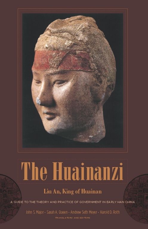 The Huainanzi: A Guide to the Theory and Practice of Government in Early Han China, by Liu An, King of Huainan