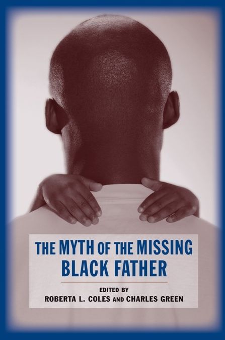 The Myth of the Missing Black Father: The Persistence of Black Fatherhood in America