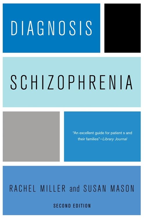 Diagnosis: Schizophrenia: A Comprehensive Resource for Consumers, Families, and Helping Professionals