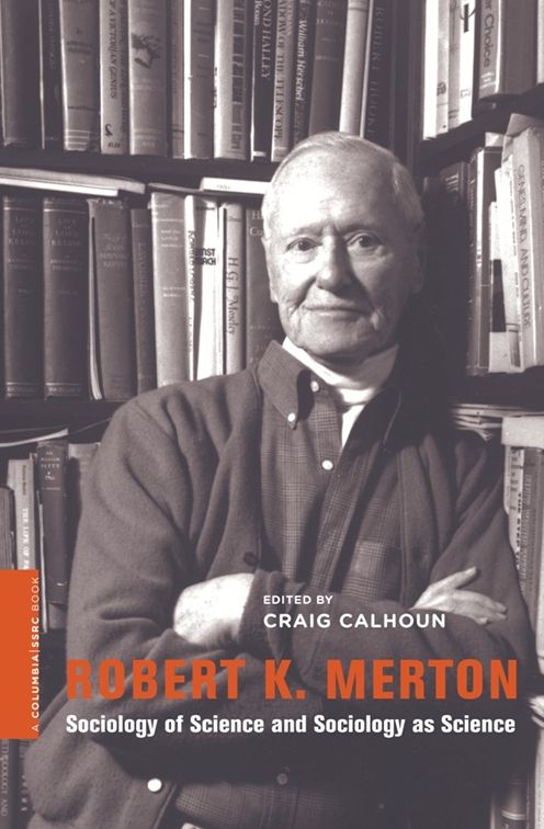 Robert K. Merton: Sociology of Science and Sociology as Science