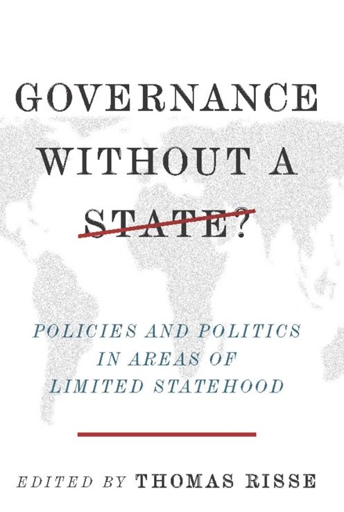 Governance Without a State?: Policies and Politics in Areas of Limited Statehood