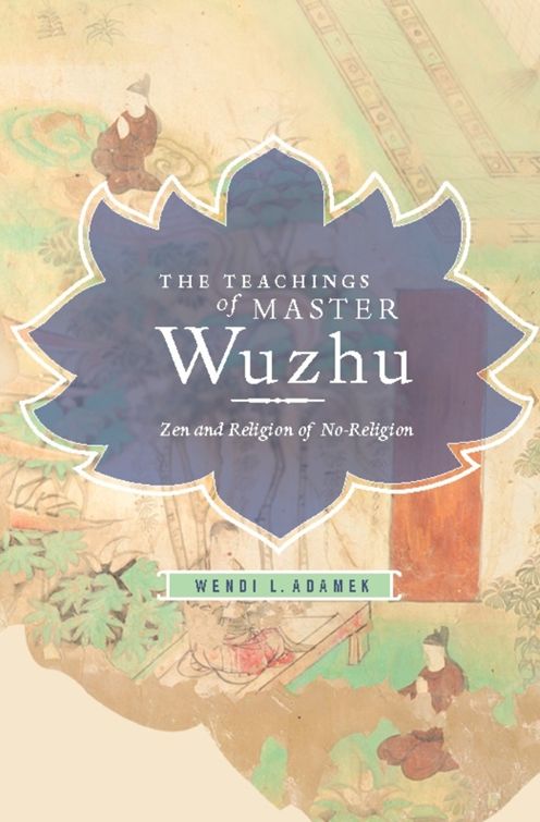 The Teachings of Master Wuzhu: Zen and Religion of No-Return