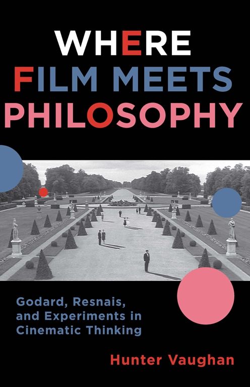 Where Film Meets Philosophy: Godard, Resnais, and Experiments in Cinematic Thinking