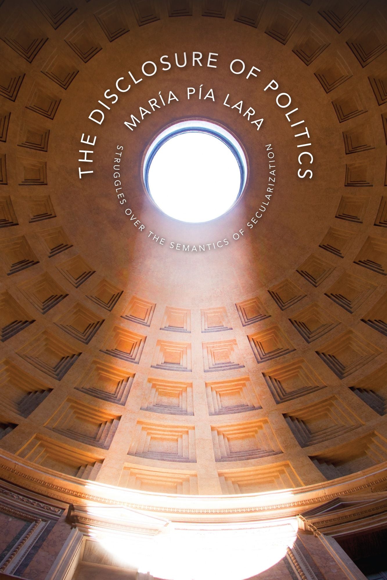 The Disclosure of Politics: Struggles Over the Semantics of Secularization
