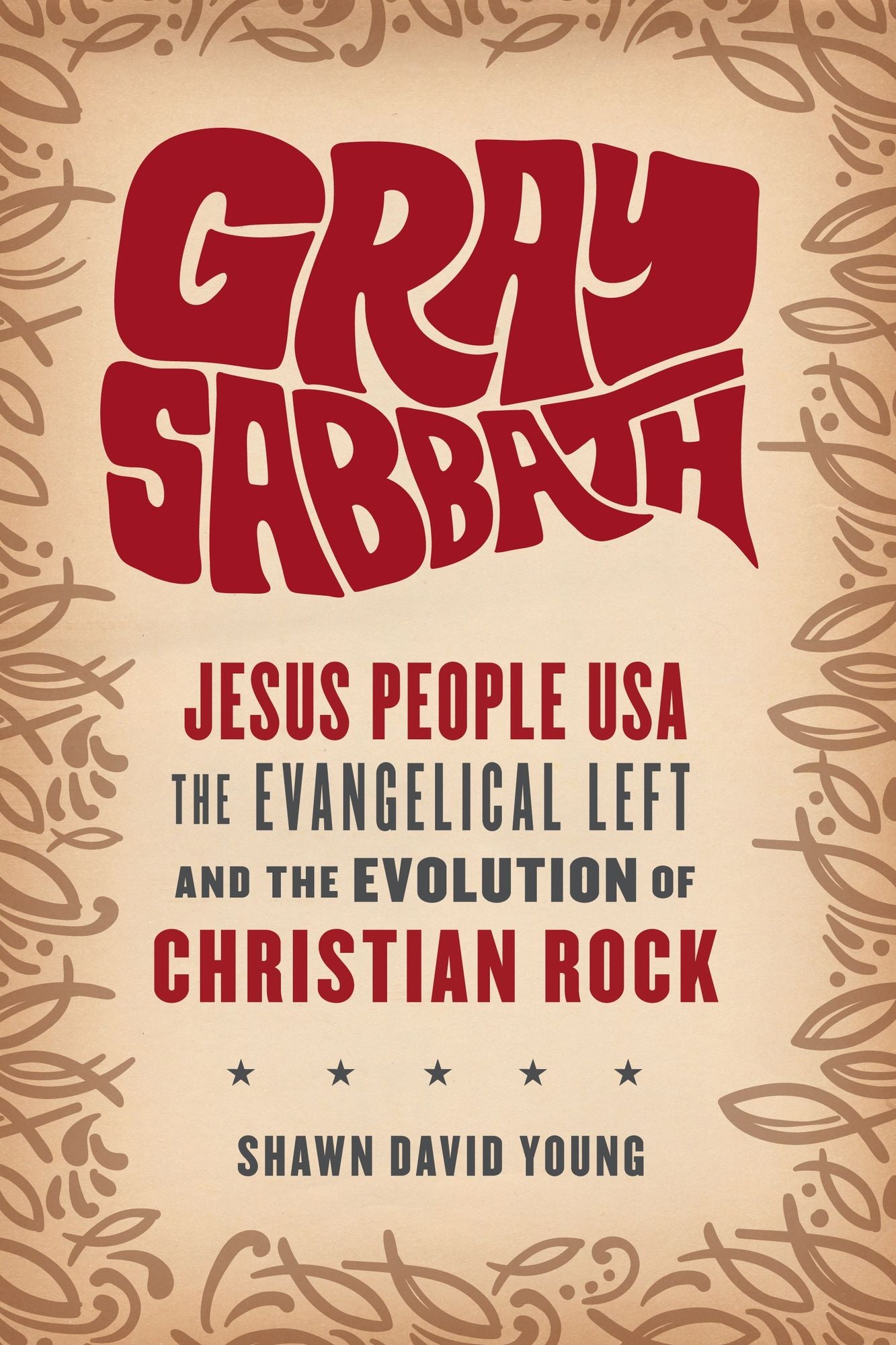 Gray Sabbath: Jesus People USA, Evangelical Left, and the Evolution of Christian Rock