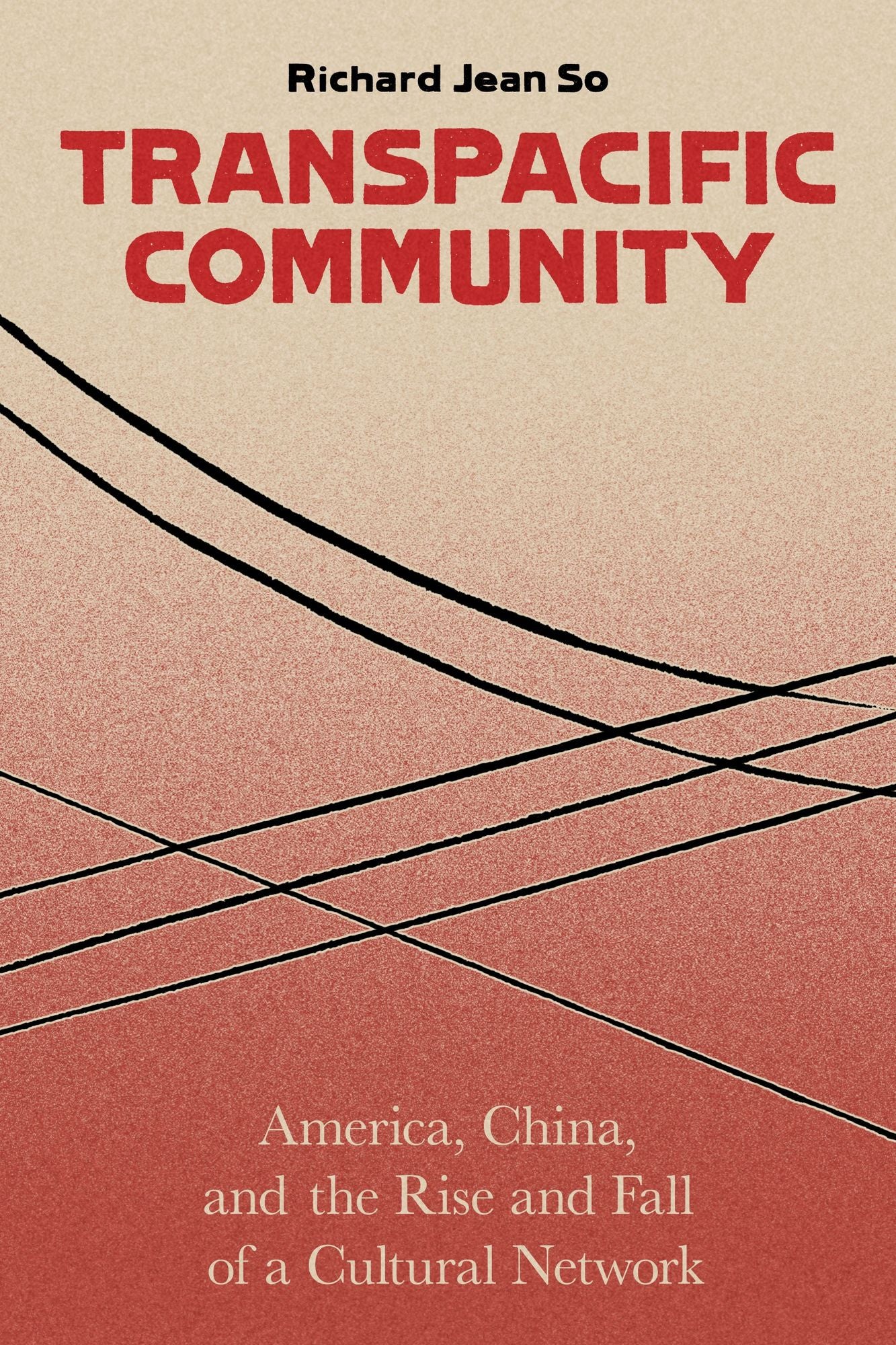Transpacific Community: America, China, and the Rise and Fall of a Global Cultural Network