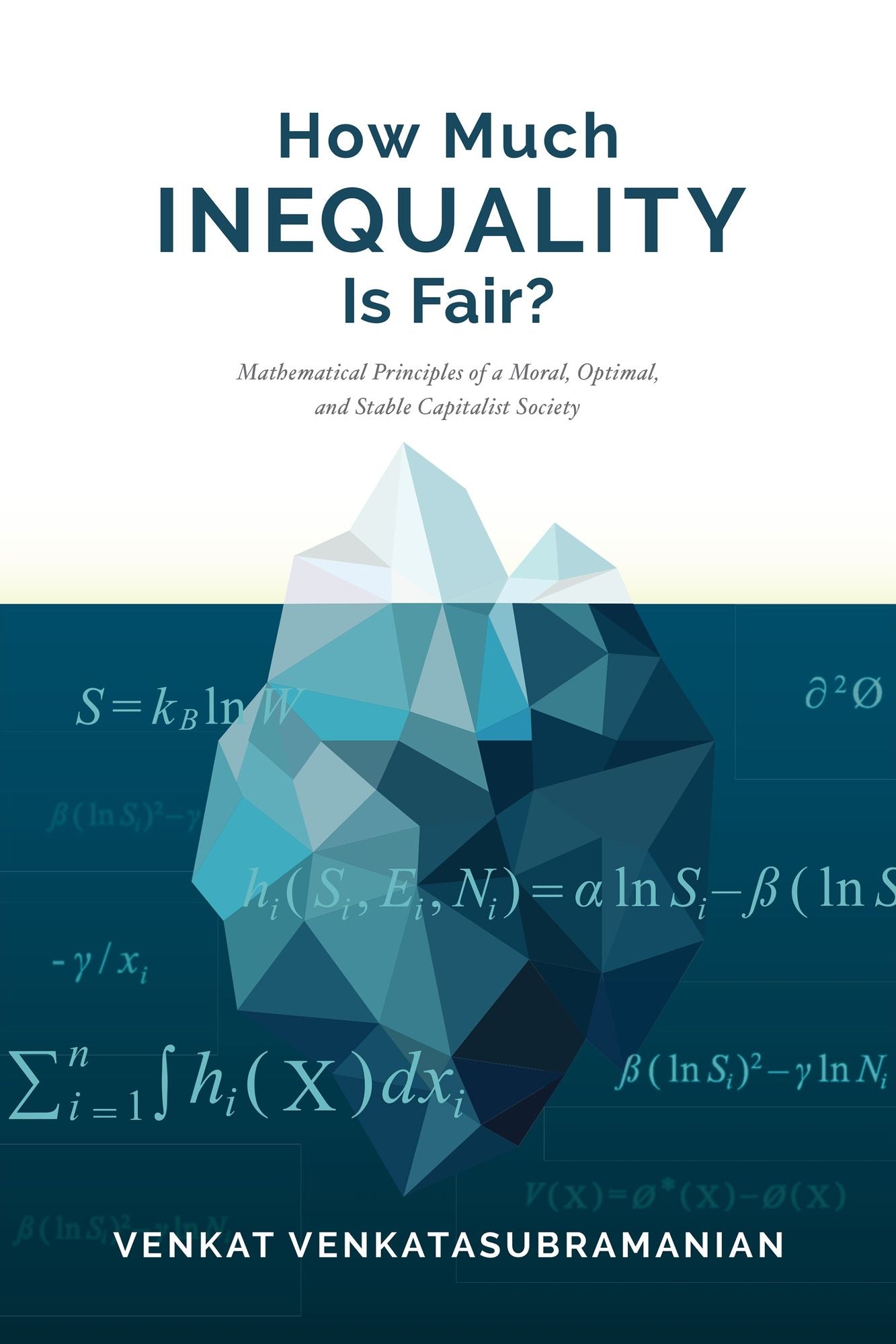 How Much Inequality Is Fair?: Mathematical Principles of a Moral, Optimal, and Stable Capitalist Society