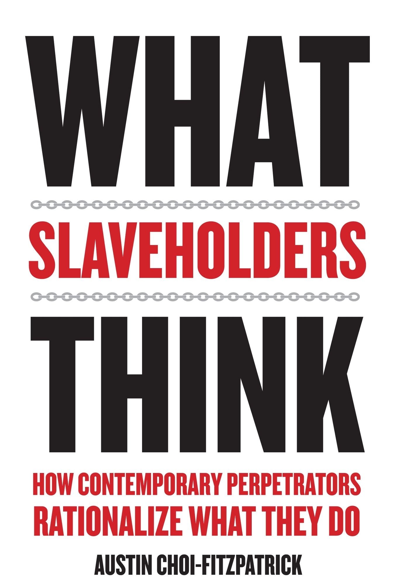 What Slaveholders Think: How Contemporary Perpetrators Rationalize What They Do