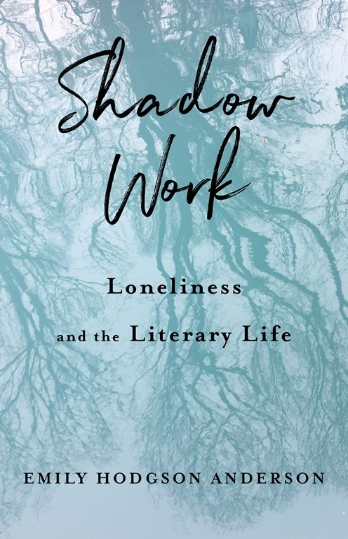 Shadow Work: Loneliness and the Literary Life
