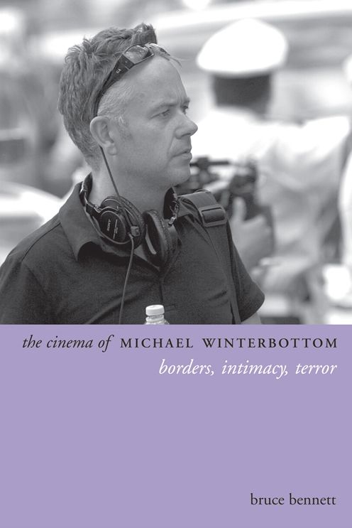 The Cinema of Michael Winterbottom: Borders, Intimacy, Terror