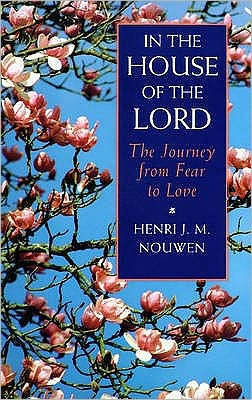 In the House of the Lord: The Journey from Fear to Love