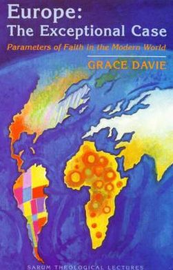 Europe-the Exceptional Case: Parameters of Faith in the Modern World SARUM Theological Lectures