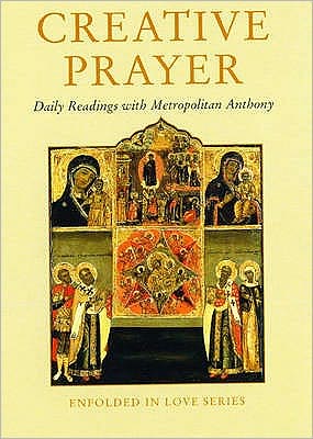 Creative Prayer: Daily Readings with Metropolitan Anthony of Sourozh