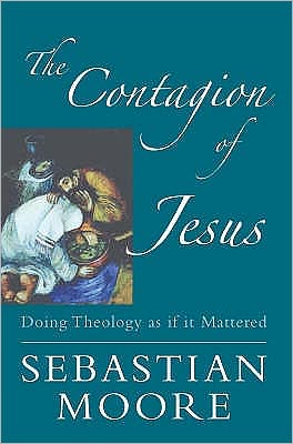 The Contagion of Jesus: Doing Theology as If It Mattered
