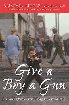 Give a Boy a Gun: One Man's Journey from Killing to Peace-Making